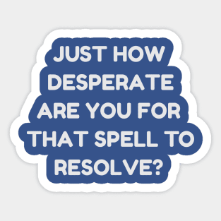 Just How Desperate Are You For That Spell To Resolve? | MTG Blue Control Player Sticker